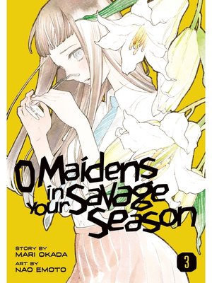cover image of O Maidens In Your Savage Season, Volume 3